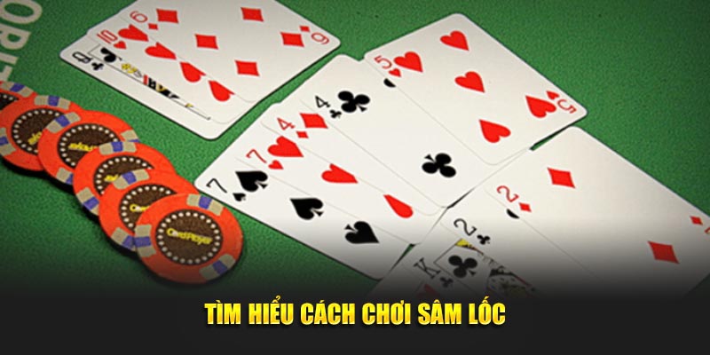 Tìm hiểu cách chơi sâm lốc