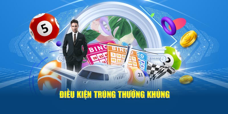 Điều kiện trúng thưởng khủng