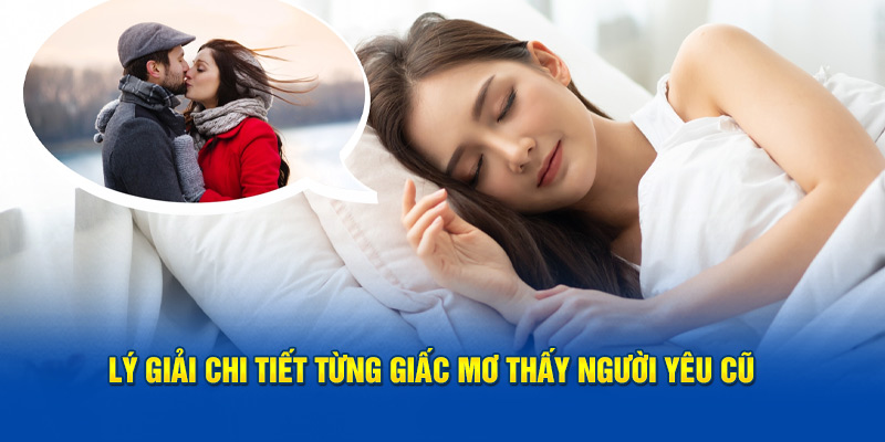 Lý giải chi tiết từng giấc mơ thấy người yêu cũ 